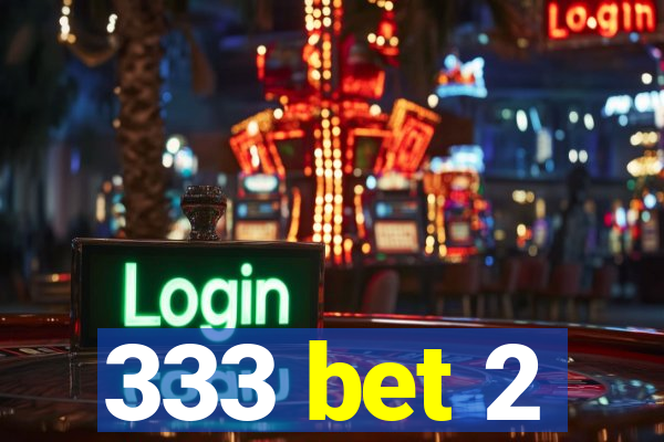 333 bet 2